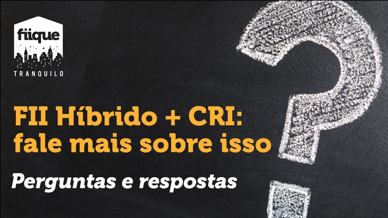 Q&A - FII H&iacute;brido + CRI: fale mais sobre isso | Fiique Tranquilo
