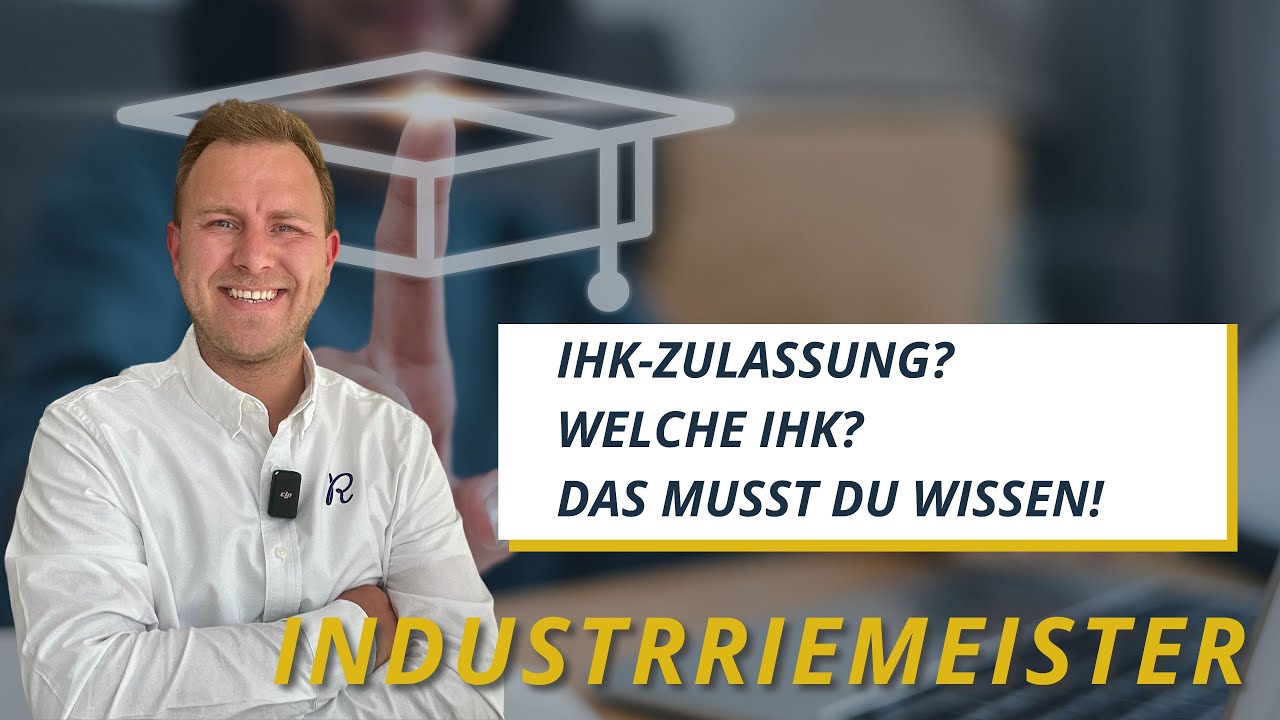 Zulassungsvoraussetzung + IHK Anmeldung beim Industriemeister