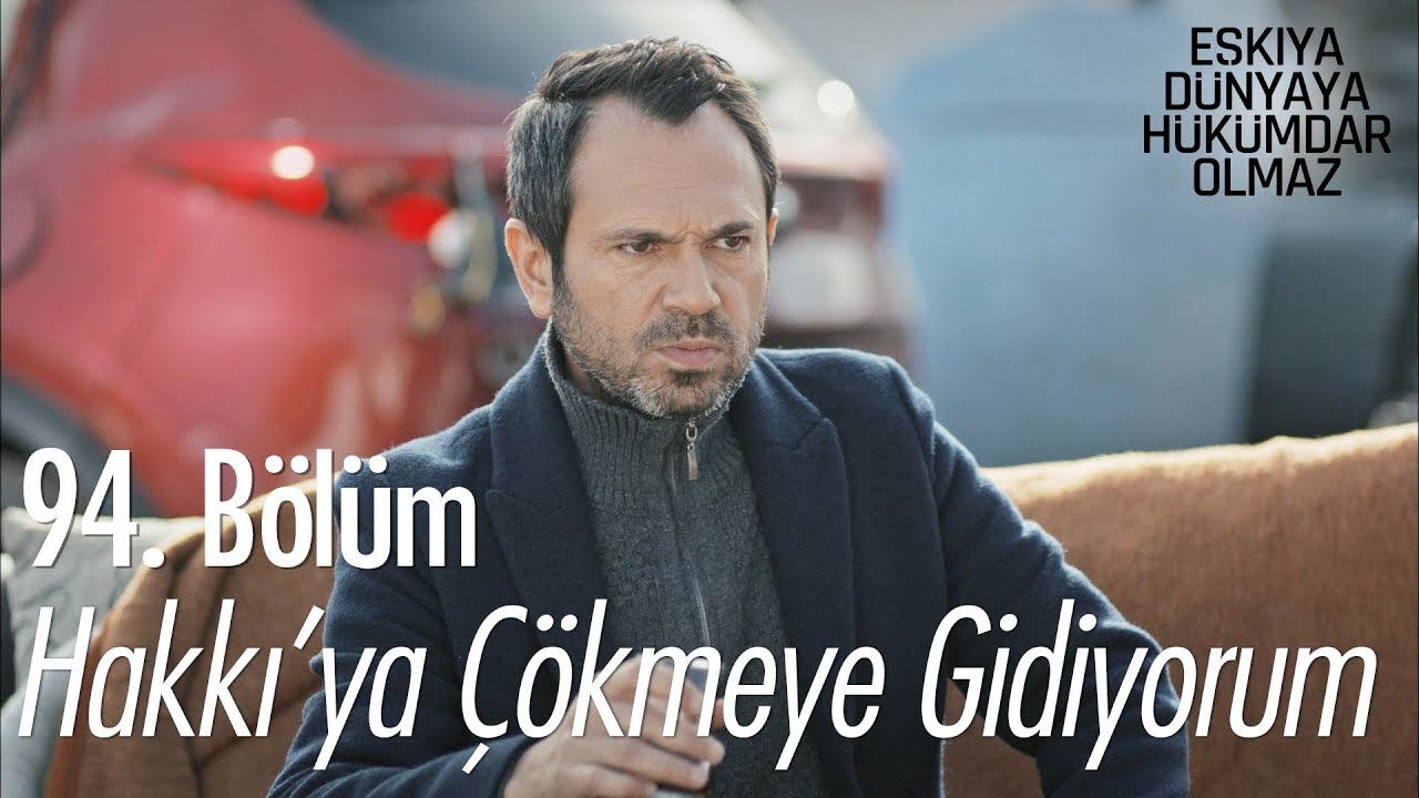 Hakkı'ya çökmeye gidiyorum - Eşkıya Dünyaya Hükümdar Olmaz 94. Bölüm