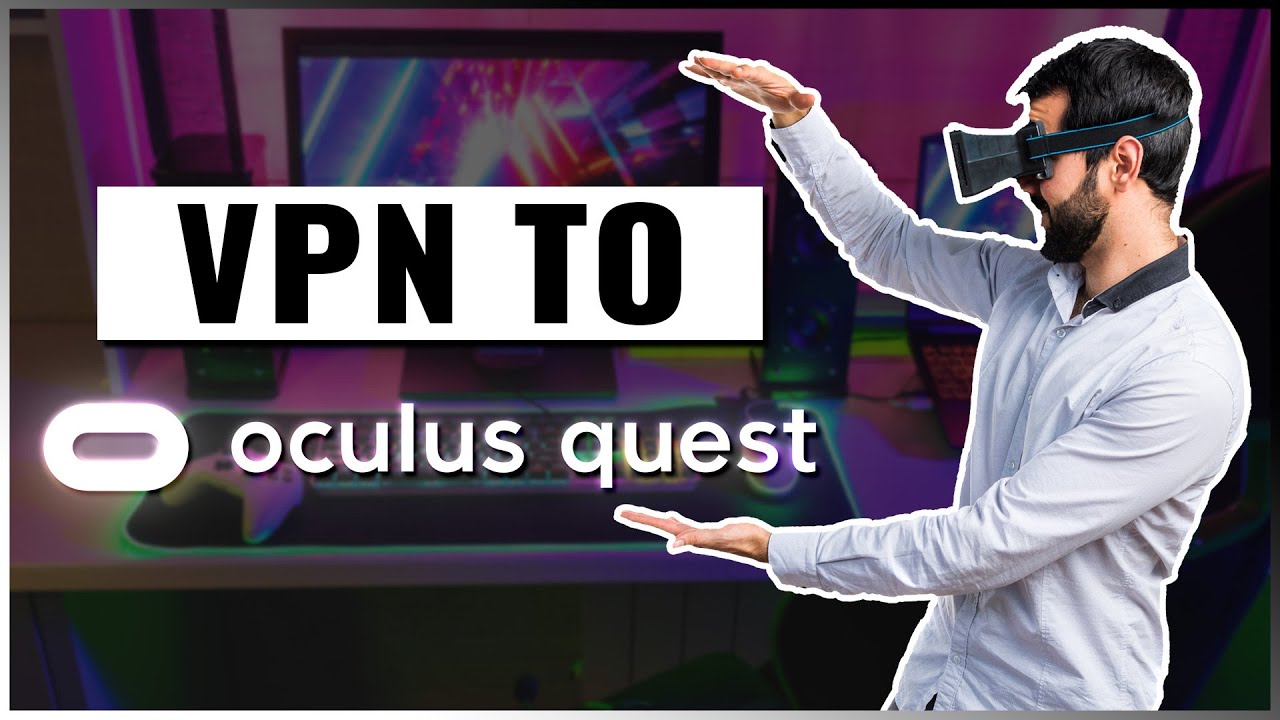 How I Installed a VPN on Oculus Quest 2 | My Step-by-Step Guide