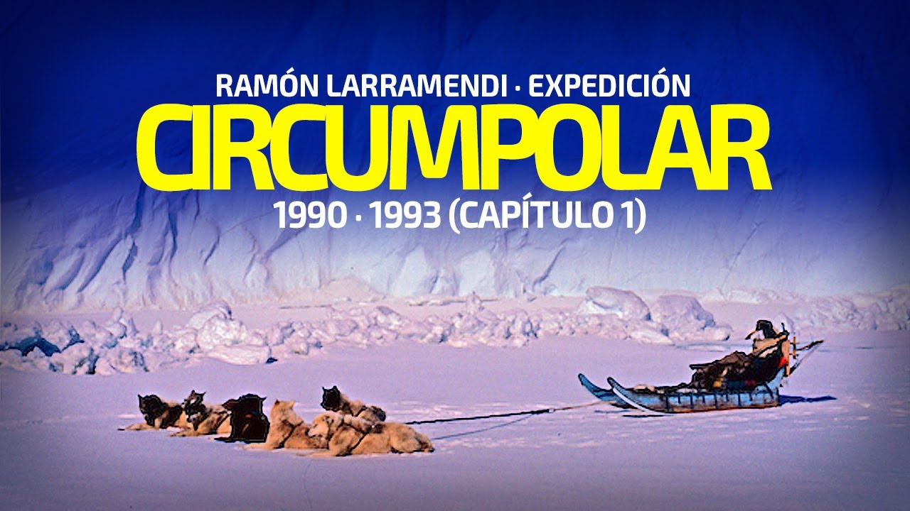 Expedición Circumpolar · 3 años a través del Ártico - Ramón Larramendi (Capítulo 1)