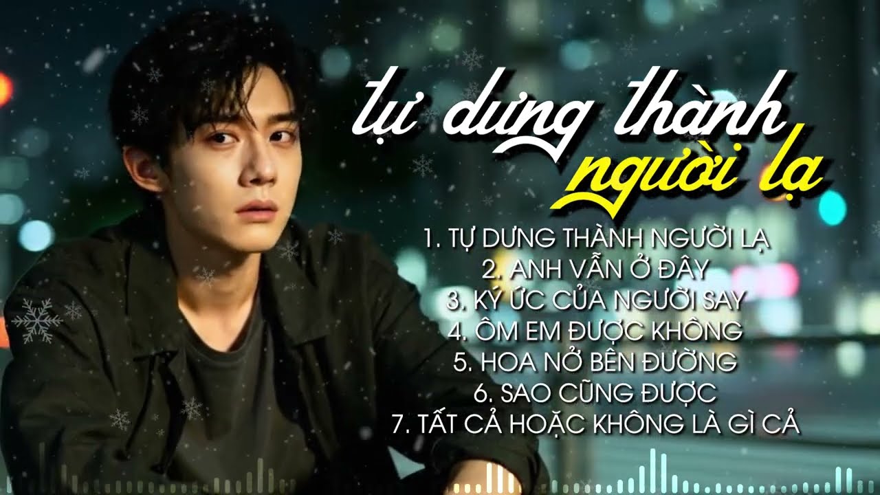 từng xem nhau là tất cả tự dưng ta thành kẻ lạ... NHẠC TRẺ TÂM TRẠNG BUỒN NHẤT Của Đông Thiên Đức