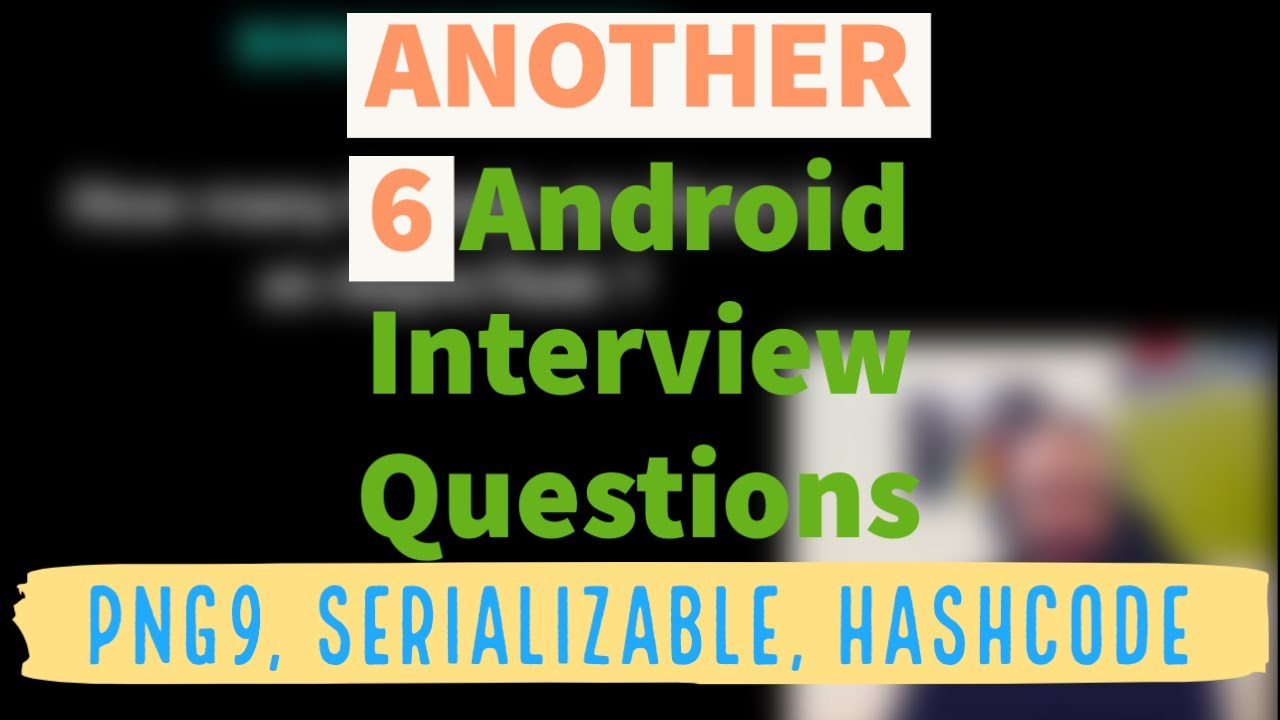 ANOTHER 6 Android Interview Questions