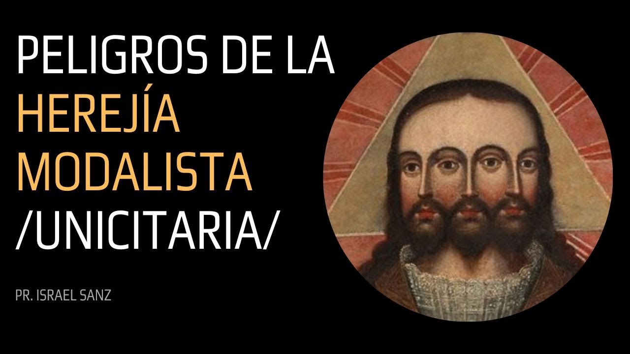 Peligros de la Herejía Modalista / Unicitaria - Israel Sanz
