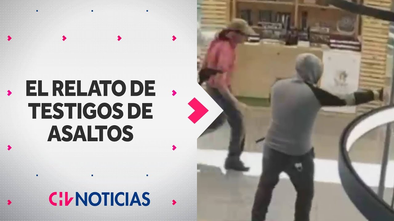 LOS CRUDOS RELATOS de testigos de asaltos en malls de Santiago - CHV Noticias