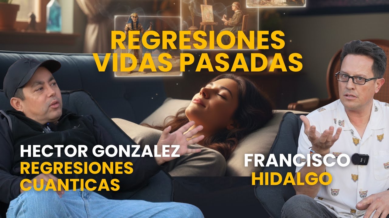 Regresiones a Vidas Pasadas - Hector Gonzalez Jurado - Puentes de Conciencia