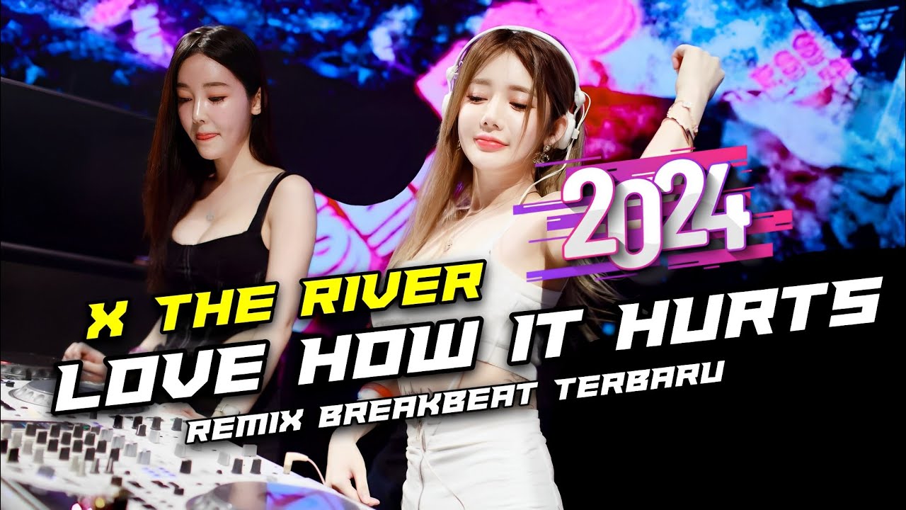 DJ Love How It Hurts X The River Breakbeat Remix Full Bass Tiktok Fyp Viral Version 2024