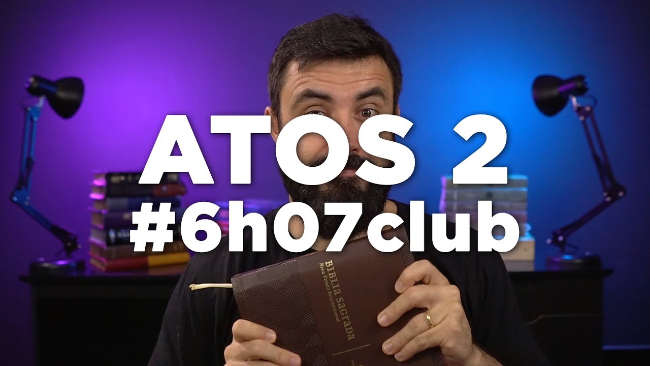 ATOS 2 | Leitura Bíblica #6h07club