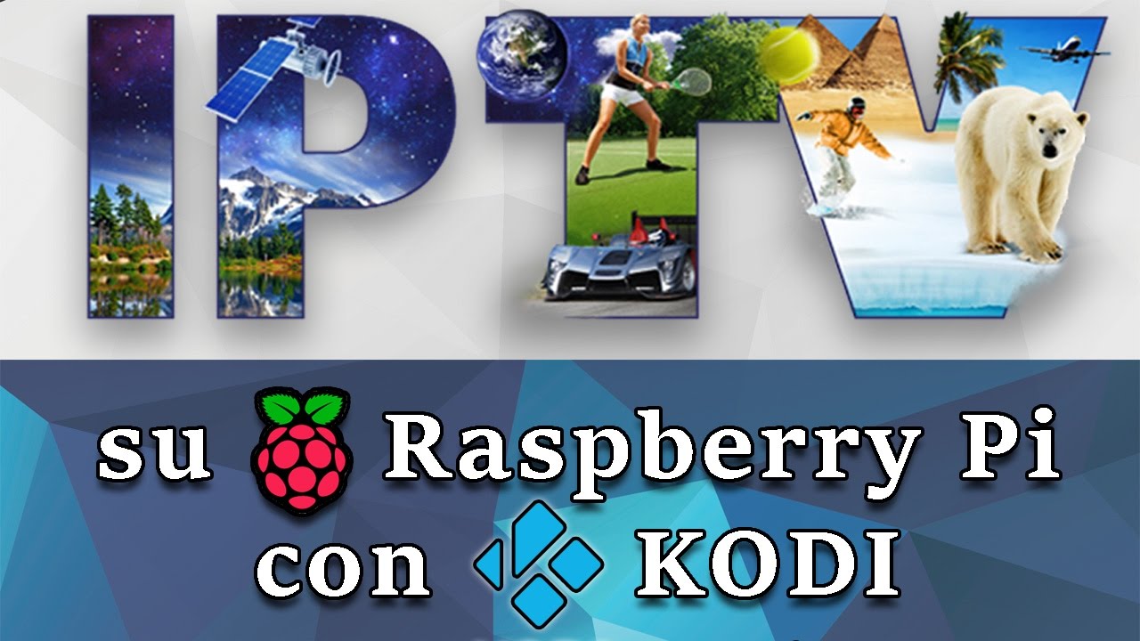GUIDA IPTV Kodi Raspberry Pi