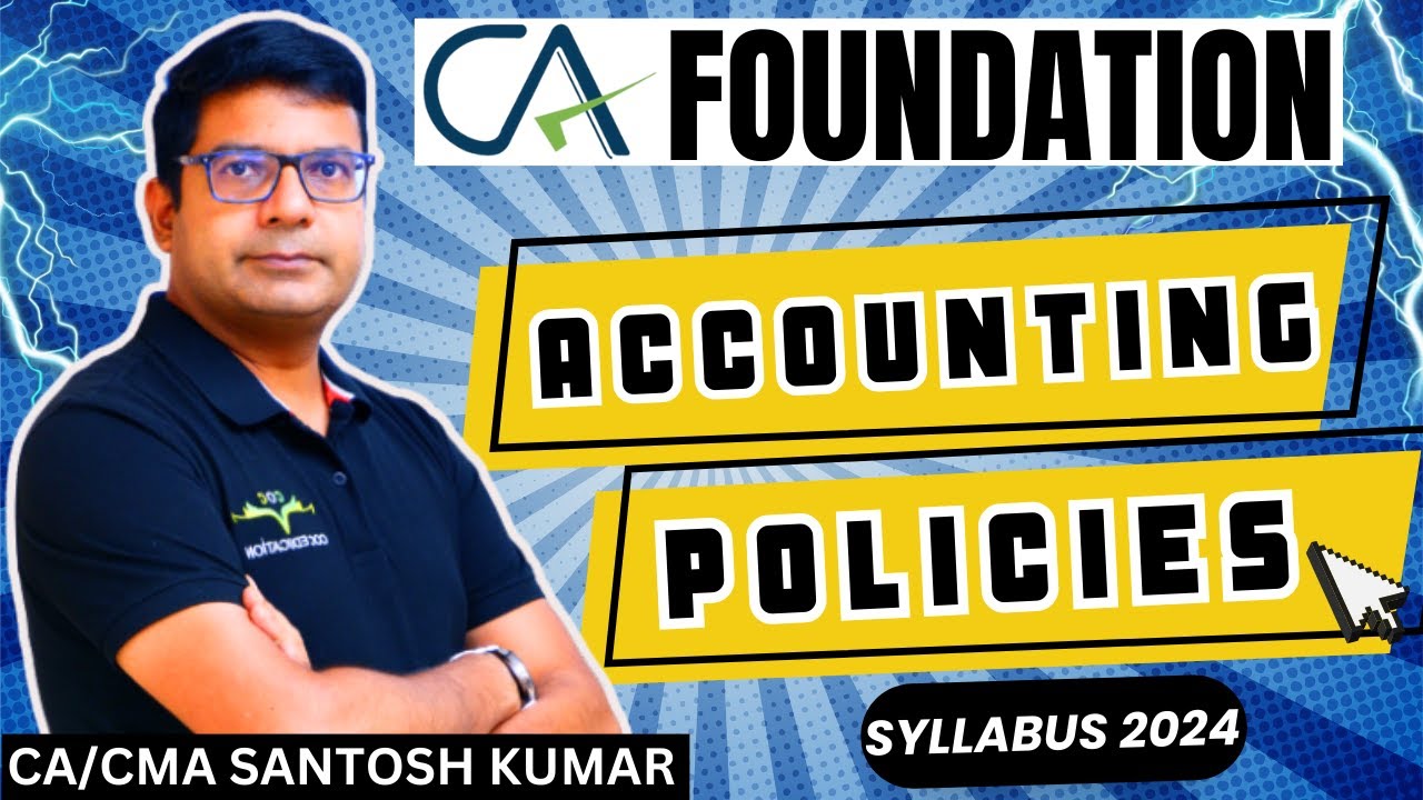 CA Foundation Accounting Policies | Accountancy Lecture - 5 | Syllabus 2024 By CA/CMA Santosh Kumar