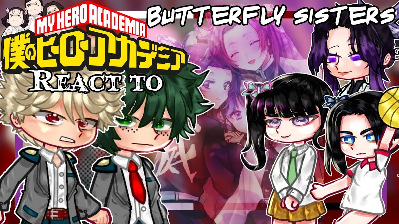 MHA REACT TO THE BUTTERFLY SISTERS🦋💜