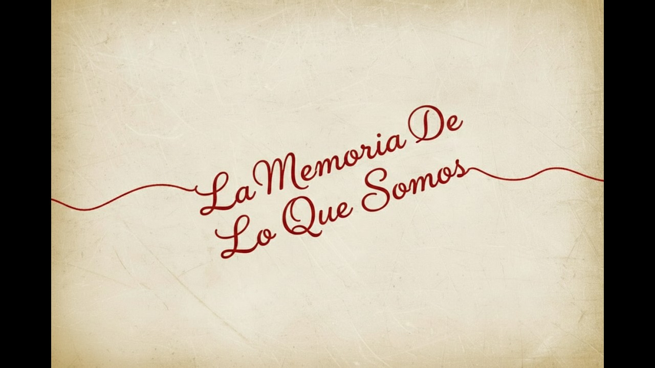 La Memoria De Lo Que Somos