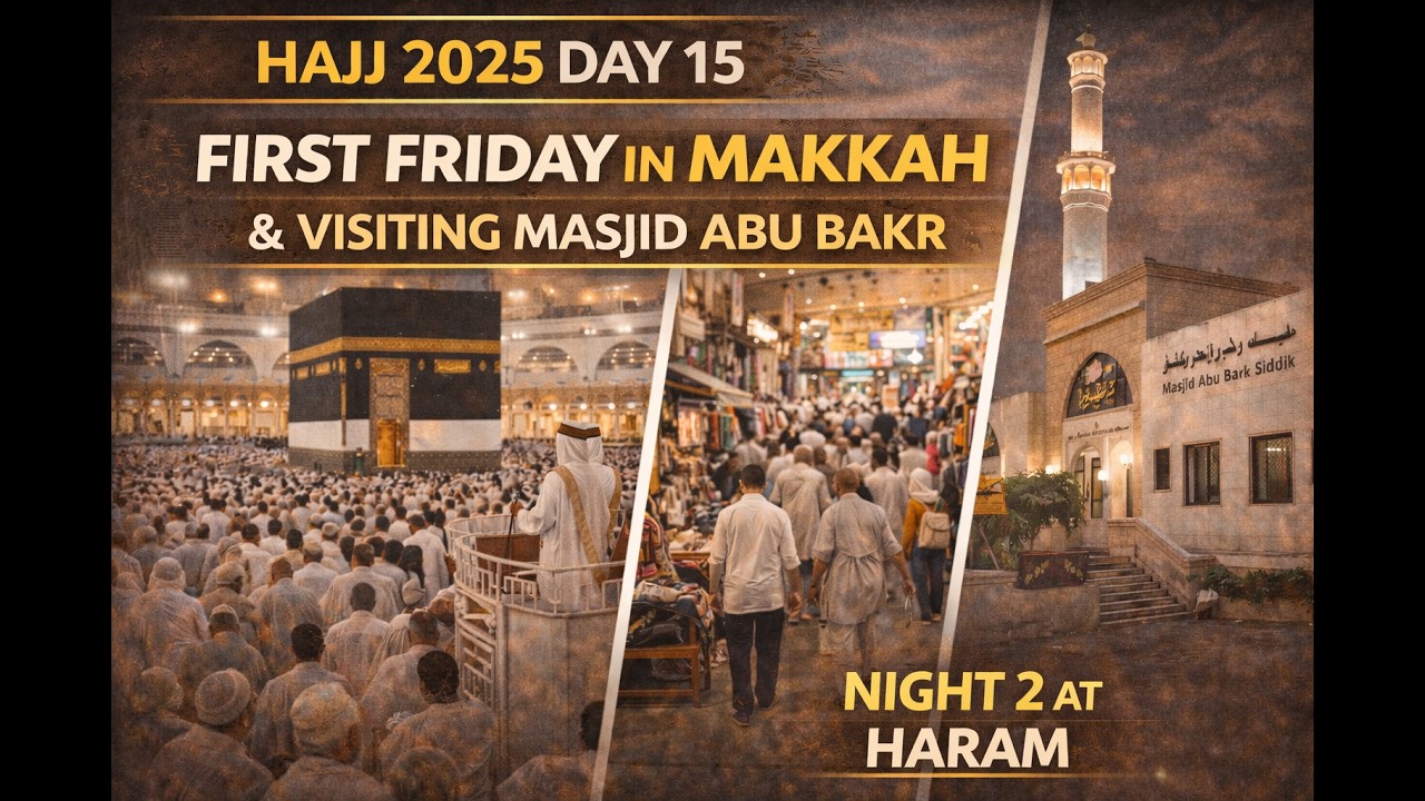 Hajj 2025 Day 15 | My First Friday in Makkah, Makkah Market Tour & Masjid Abu Bakr - Night 2 of 4.
