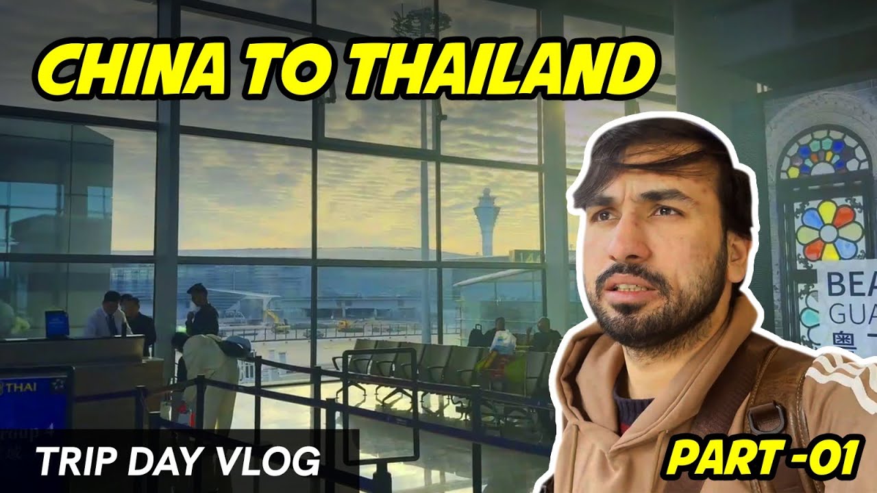 China to Thailand | Travel Day Vlog | PART 1  | TripGo Vibes | Arsalan Shar