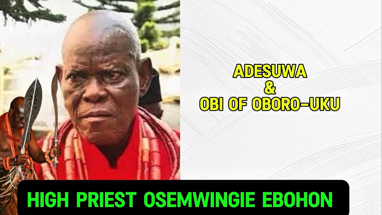 A brief history of ADESUWA & OBI OF UBULUKU-by high priest Ebohon Osemwingie 