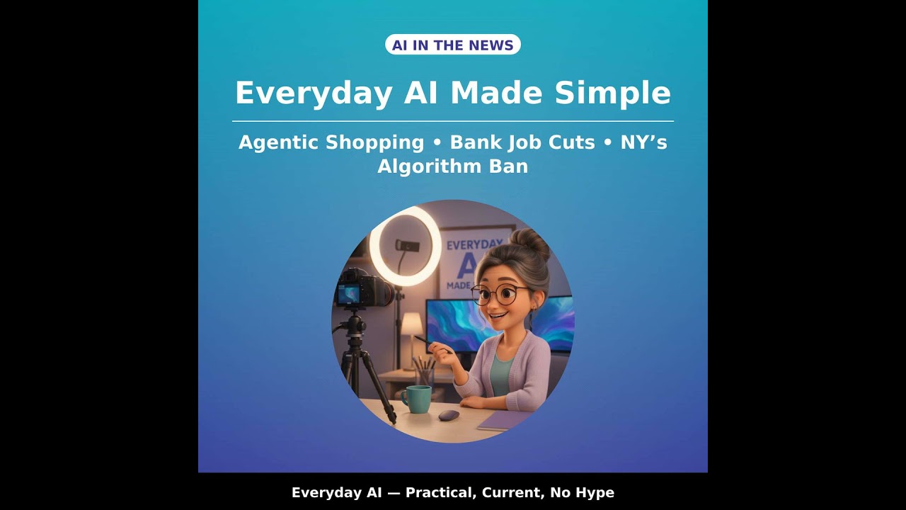 The Immediate AI Audit: Agentic Shopping, Bank Job Cuts & NY’s Ban