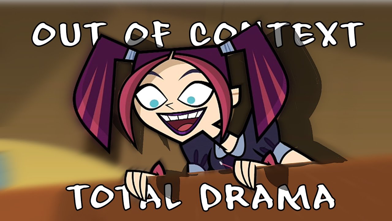 total drama reboot out of context is... weird