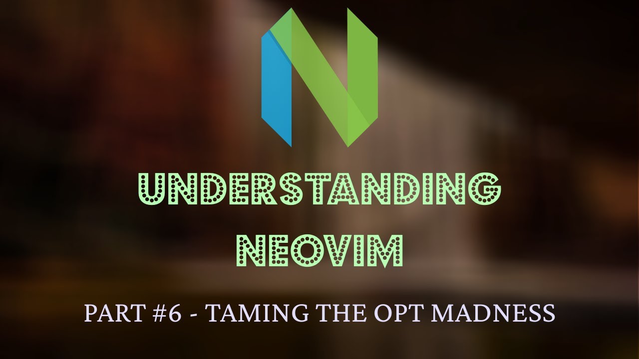 Understanding Neovim #6 - Taming the vim.opt Madness