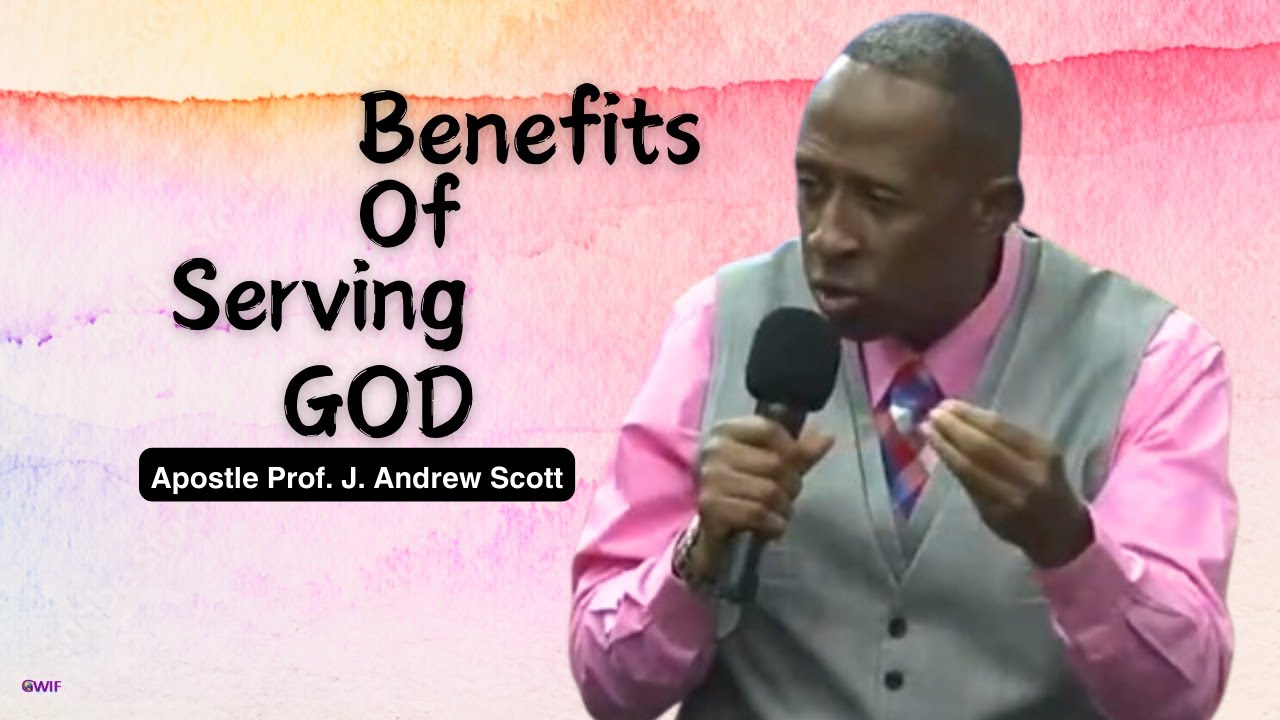 Benefits Of Serving God - Apostle Andrew Scott