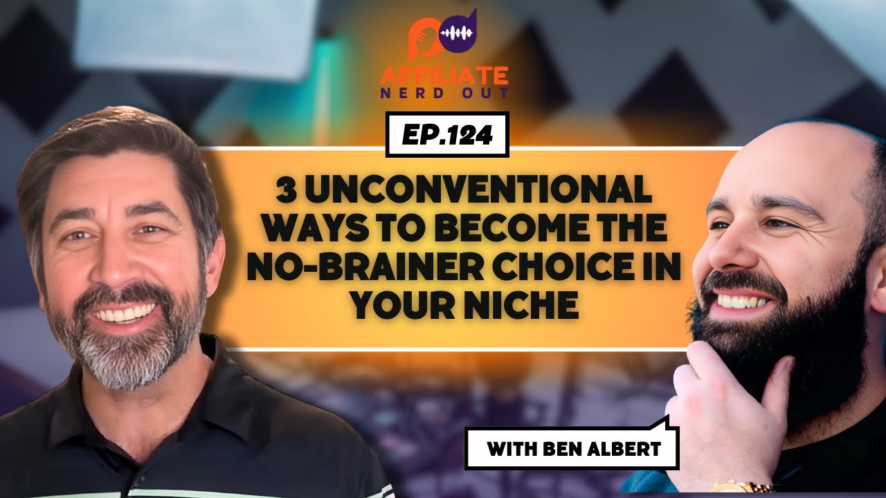3 Unconventional Ways To Become The No-Brainer Choice In Your Niche with Ben Albert