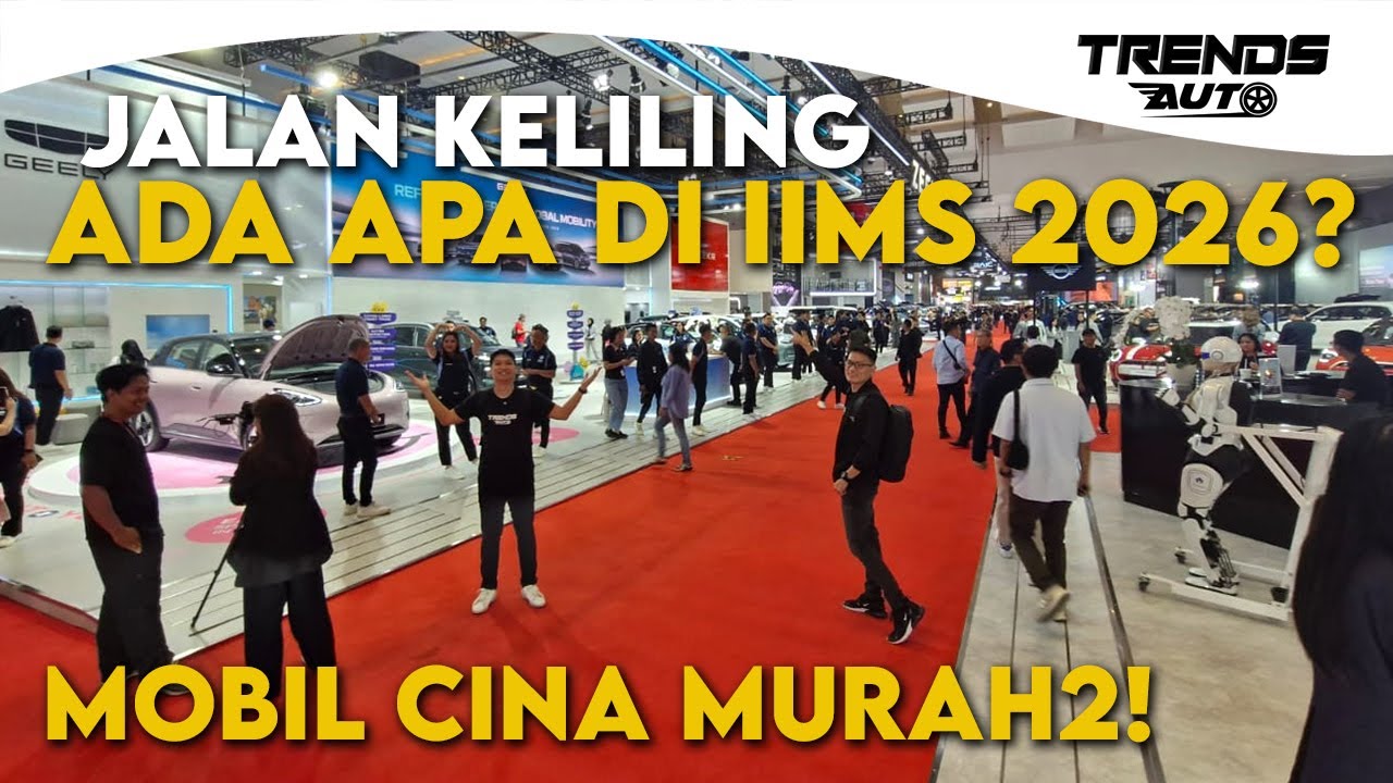SERBUAN MOBIL CHINA MURAH! ADA APA AJA DI IIMS 2026? JALAN KELILING BARENG TRENDS AUTO!