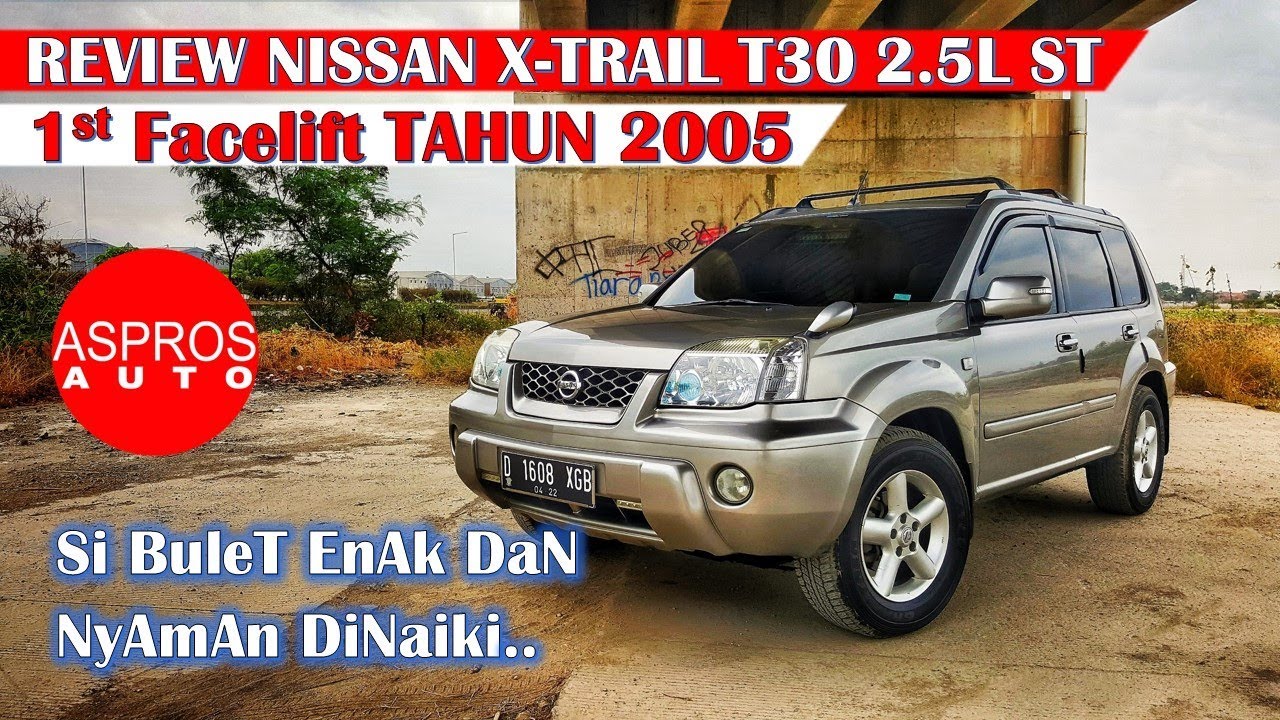 REVIEW SI BULET : NISSAN X-TRAIL T30 ST QR25DE TAHUN 2005 By ASPROS AUTO