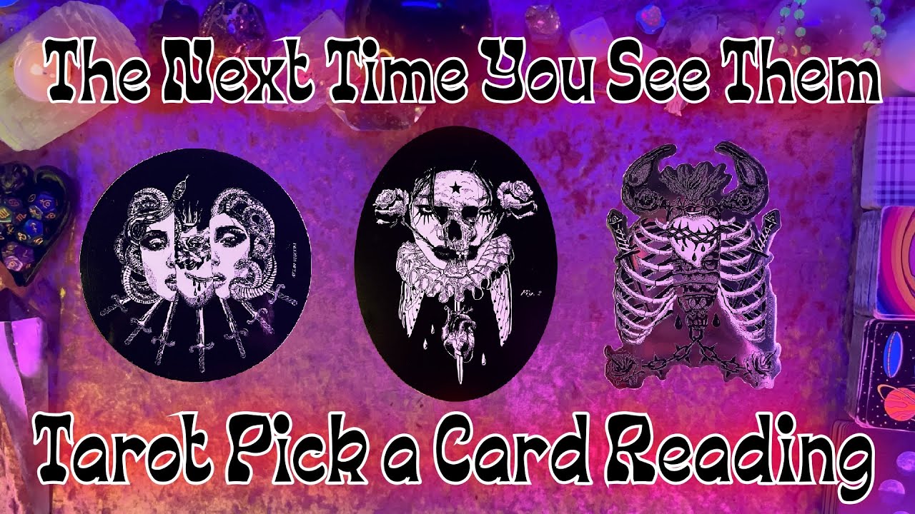 😤The Next Time You See Them🍿 Tarot Pick a Card Reading *timeless*