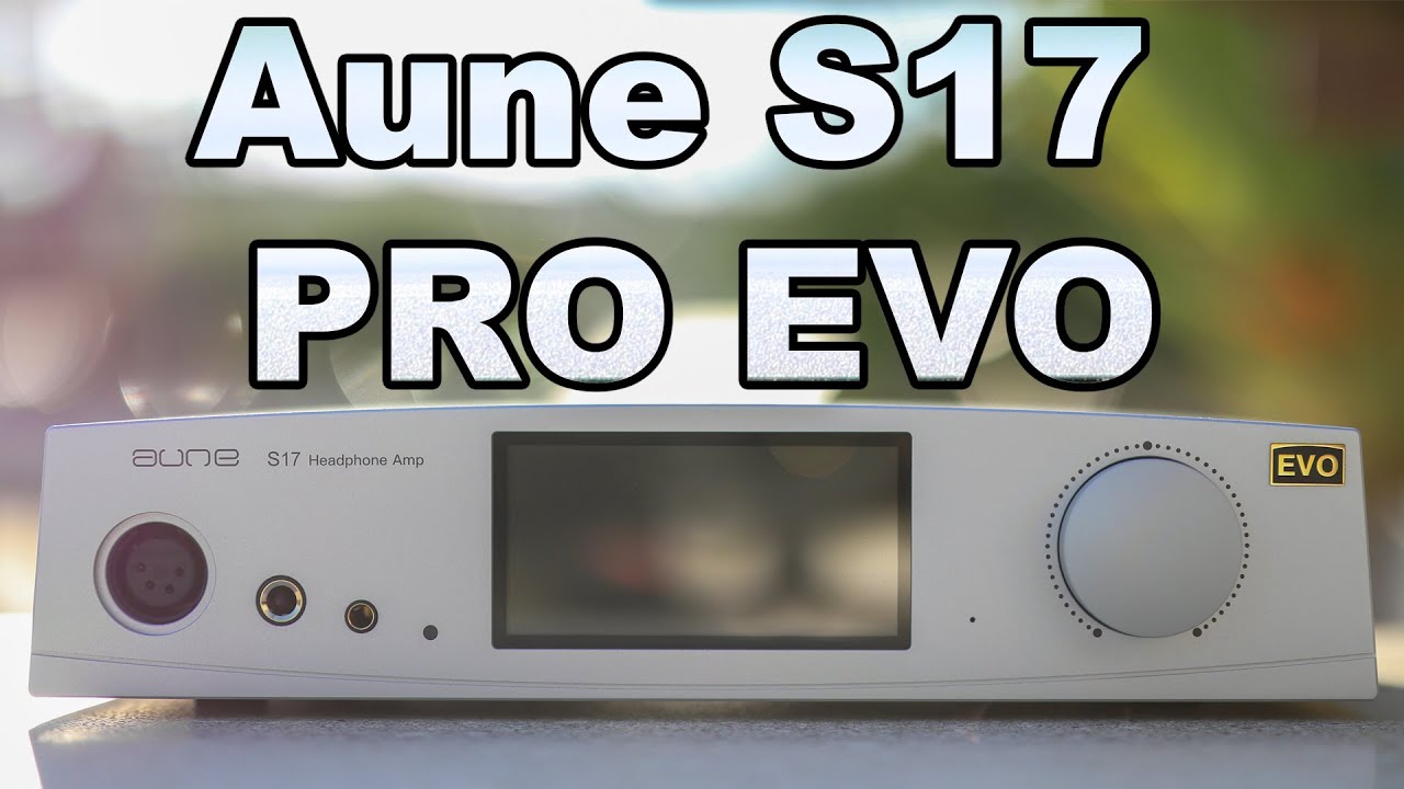 Aune S17 PRO EVO Headphone AMPlifier Review - Cool Temps, Warm Sound, Silver Beauty