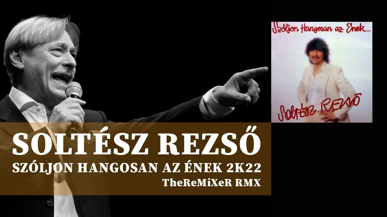SOLTÉSZ REZSŐ - SZÓLJON HANGOSAN AZ ÉNEK 2K22 (TheReMiXeR RMX)