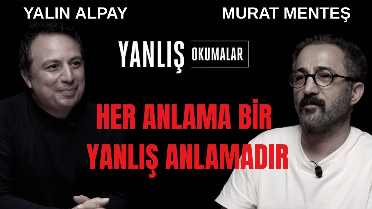 HER ANLAMA BİR YANLIŞ ANLAMADIR  | Yanlış Okumalar | Yalın Alpay & Murat Menteş I 19