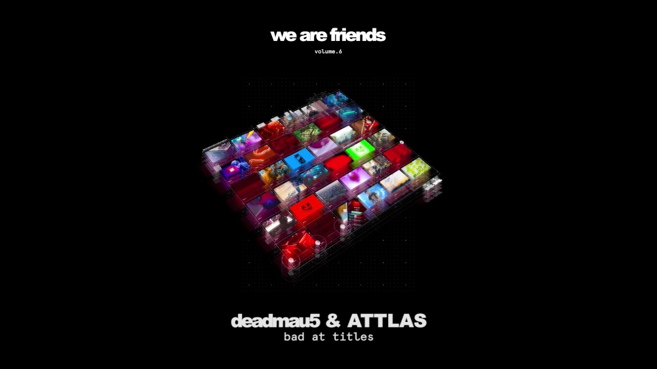 deadmau5 & ATTLAS - bad at titles