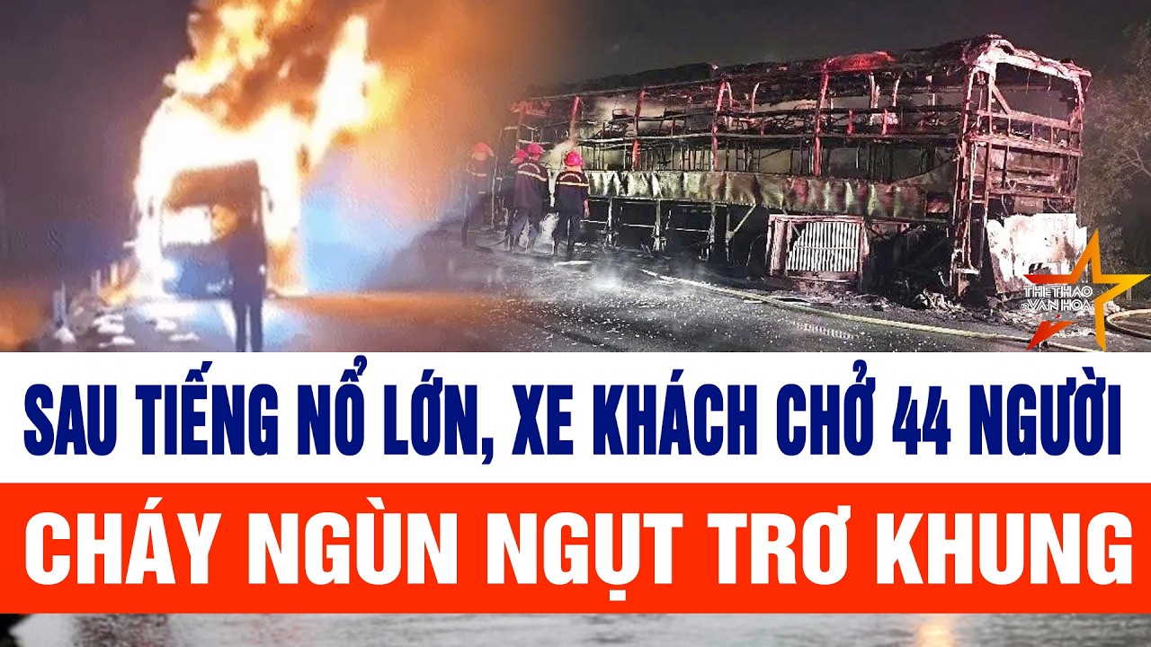 Sau tiếng nổ lớn, xe khách chở 44 người cháy ngùn ngụt trơ khung