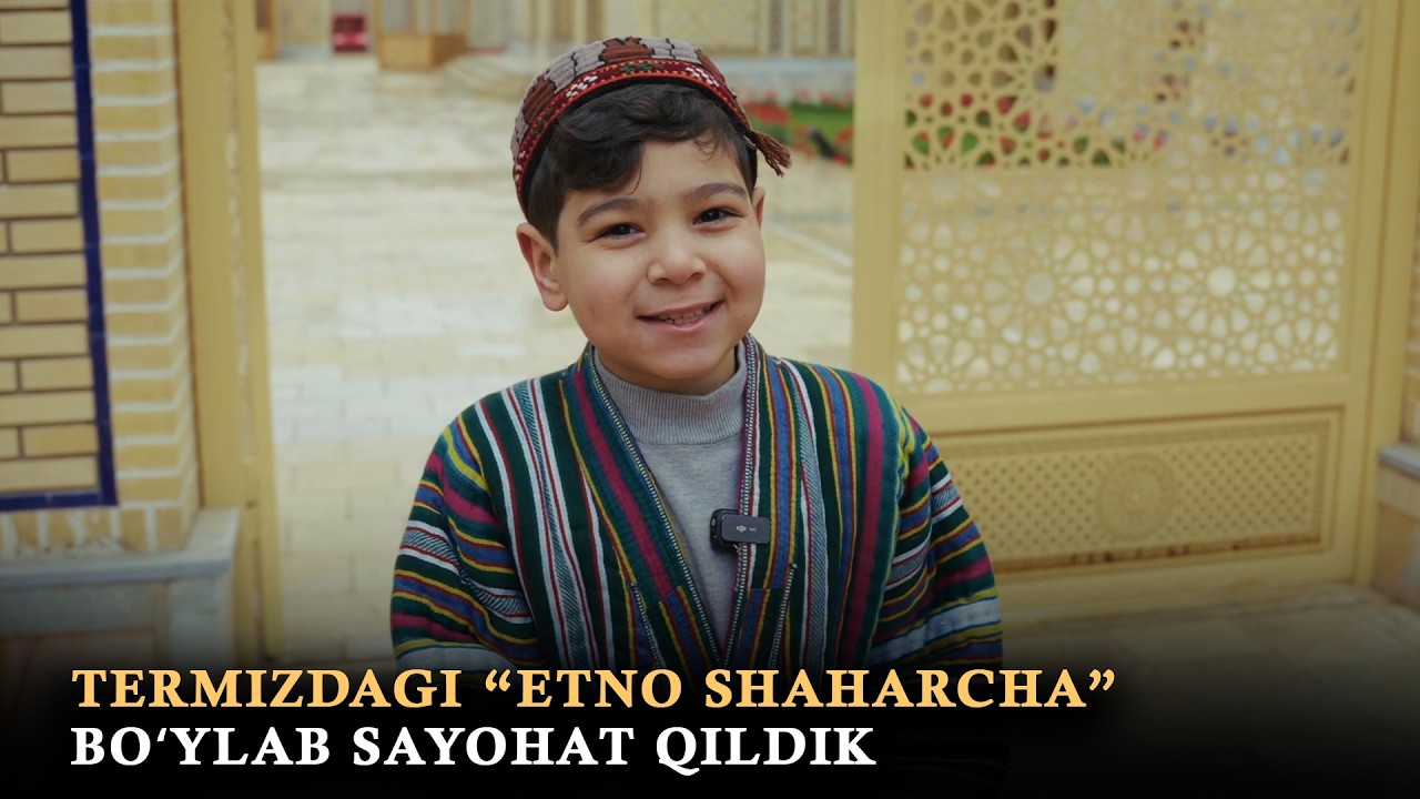 Termizdagi “etno shaharcha” boʻylab sayohat qildik