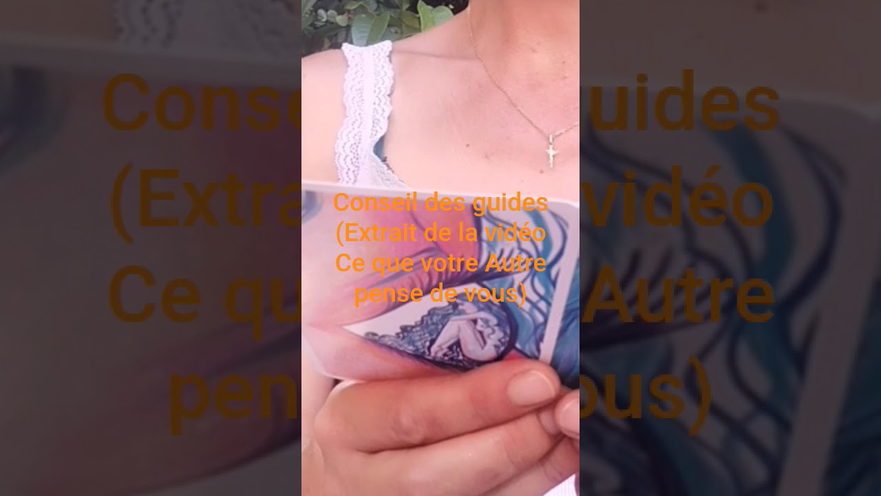 Conseil des guides #guidanceintuitive  #liendame Extrait de la vid&eacute;o Ce que votre Autre pense de vs