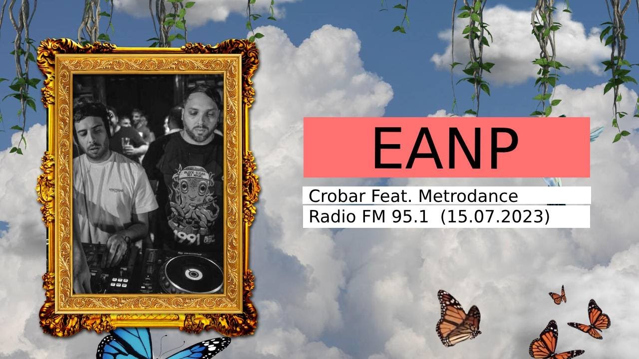 EANP @ Crobar Feat. Metrodance Radio FM 95.1  (15.07.2023)