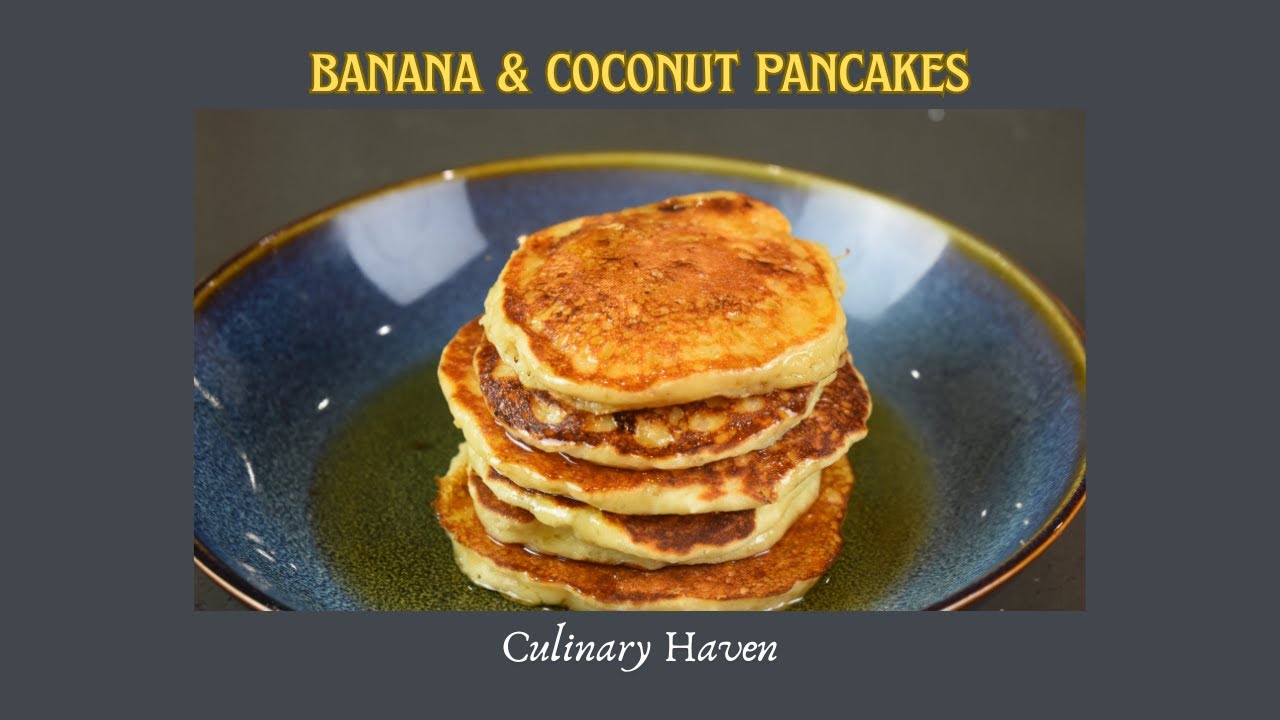 Banana & Coconut Pancakes - Culinary Haven (tutorial)
