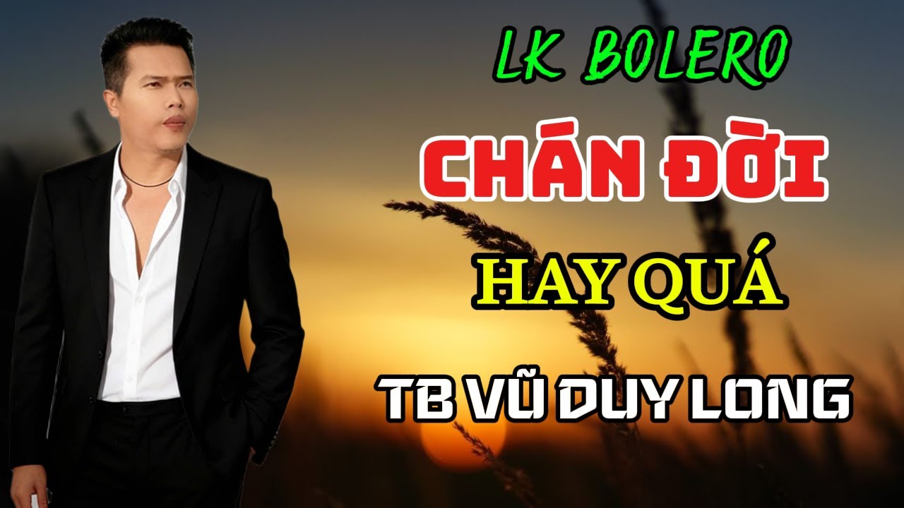 LK Chán Đời | Vũ Duy Long ( toàn bài hay )