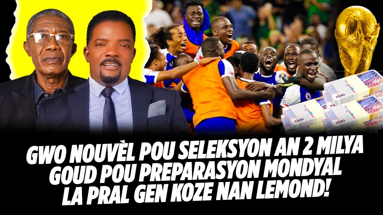 GWO NOUVÈL POU SELEKSYON AN 2 MILYA GOUD POU PREPARASYON MONDYAL LA PRAL GEN KOZE NAN LEMOND