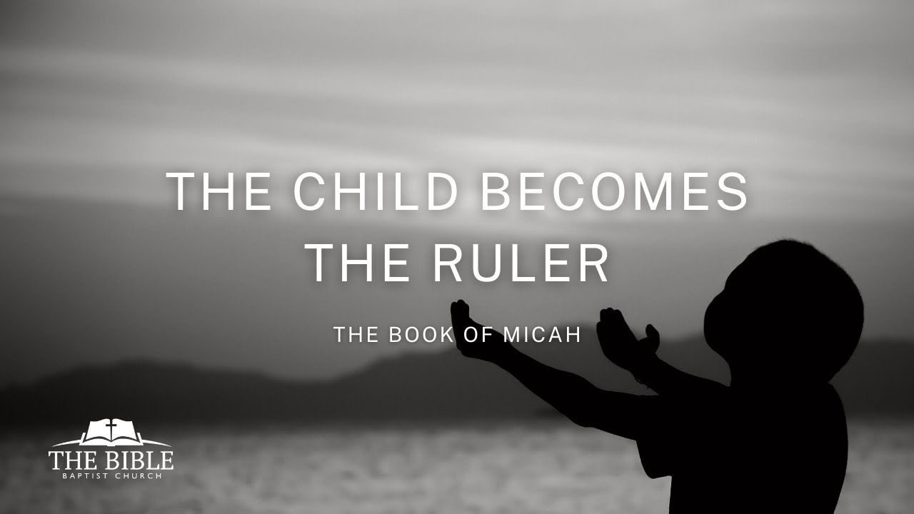 The Child Becomes The Ruler | Micah - Lesson 17