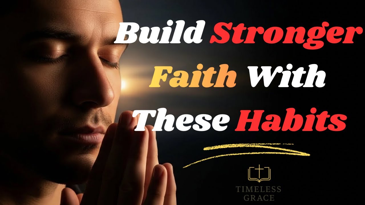 6 Habits That Strengthen Your Faith