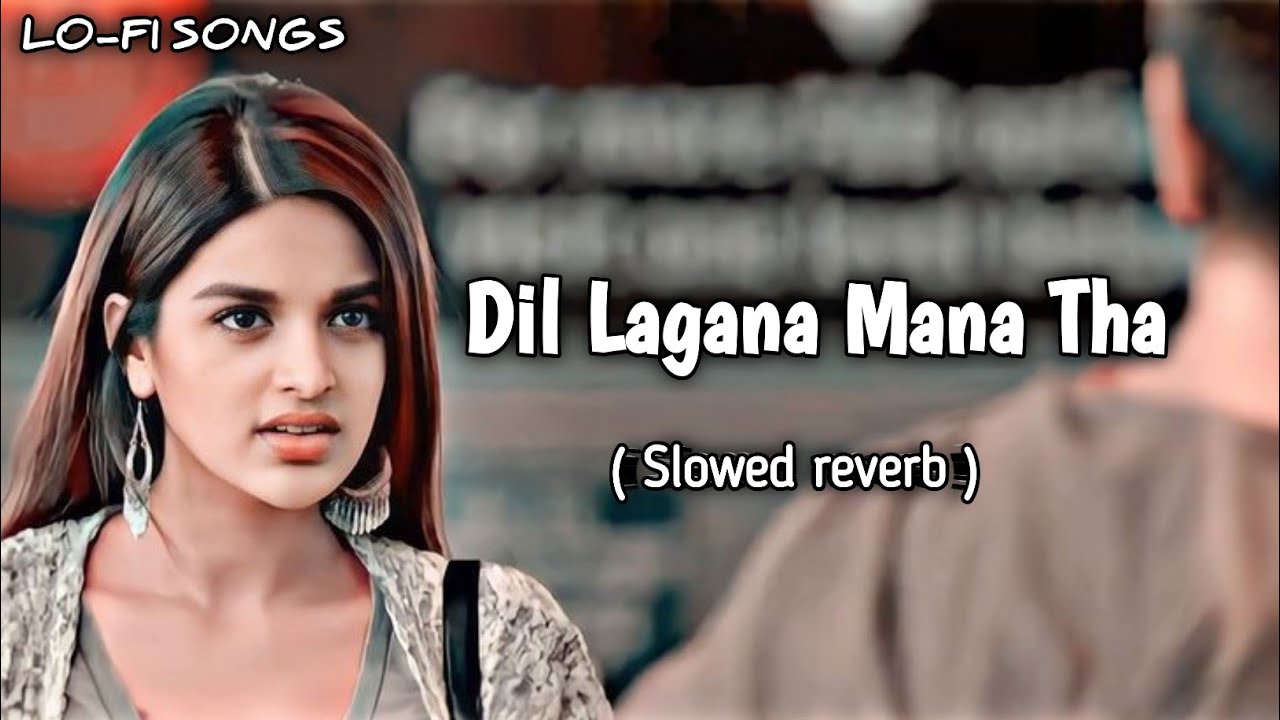 Dil Lagna Mana Tha ( SLOWED + REVERB) Lofi Songs