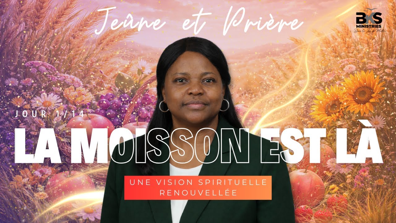 Jour1/14 - Jeûne & Prière - La Moisson est là! - Une vision spirituelle renouvelée