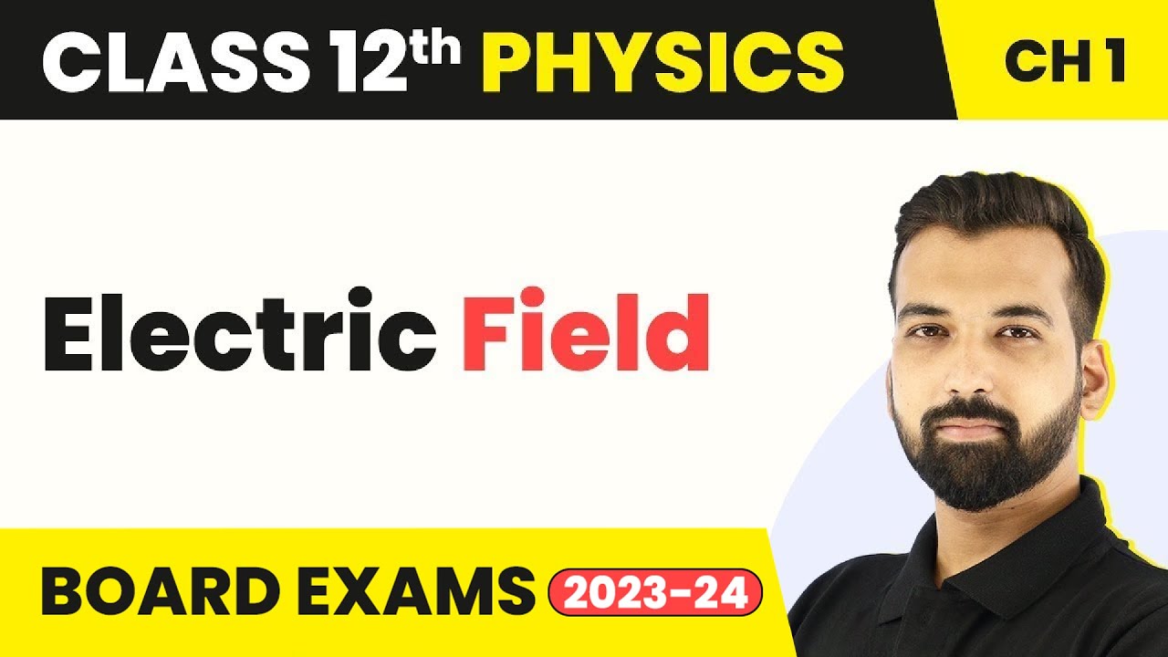 Class 12 Physics Chapter 1 |  Electric Field - Electric Charges and Fields 2022-23