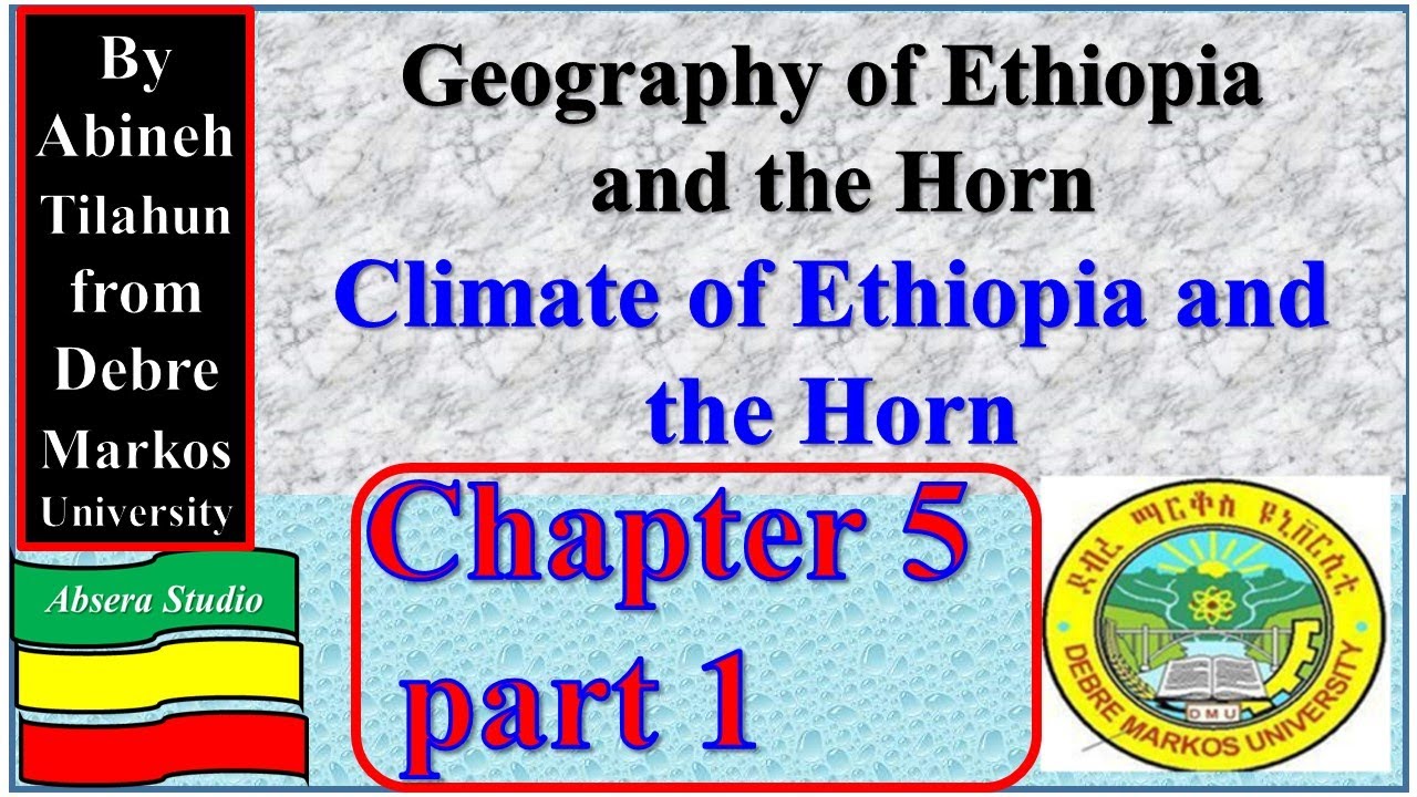 Geography of Ethiopia and the Horn: Chapter five Part 1;    Climate of Ethiopia and the Horn