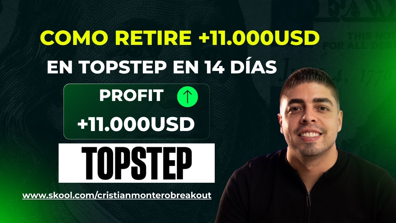 C&oacute;mo retir&eacute; +$11,000 USD en Topstep en 14 d&iacute;as (Proceso real)