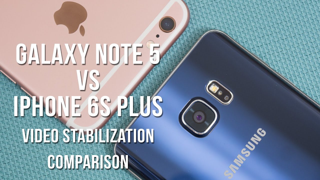 Samsung Galaxy Note 5 vs Apple iPhone 6s Plus video stabilization comparison test