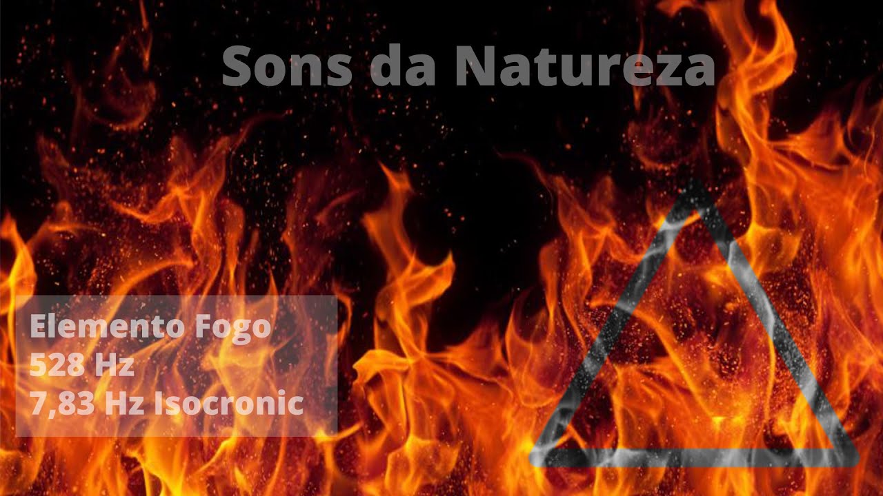 Elemento Fogo- 528 Hz 7,83 Hz - Sons da natureza