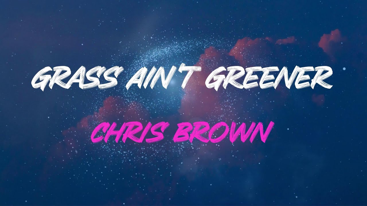 Chris Brown - Grass Ain't Greener Lyrics | That Grass Ain't Greener On The Other Side