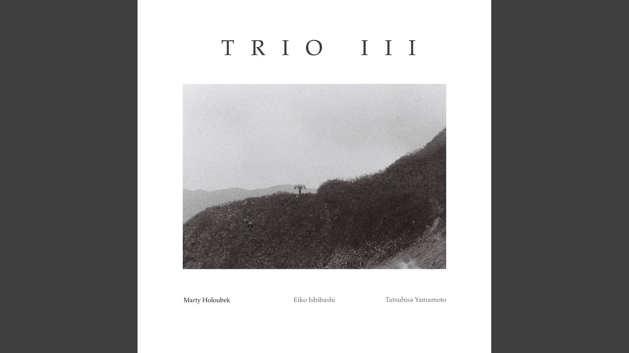 Trio III (feat. Eiko Ishibashi & Tatsuhisa Yamamoto)