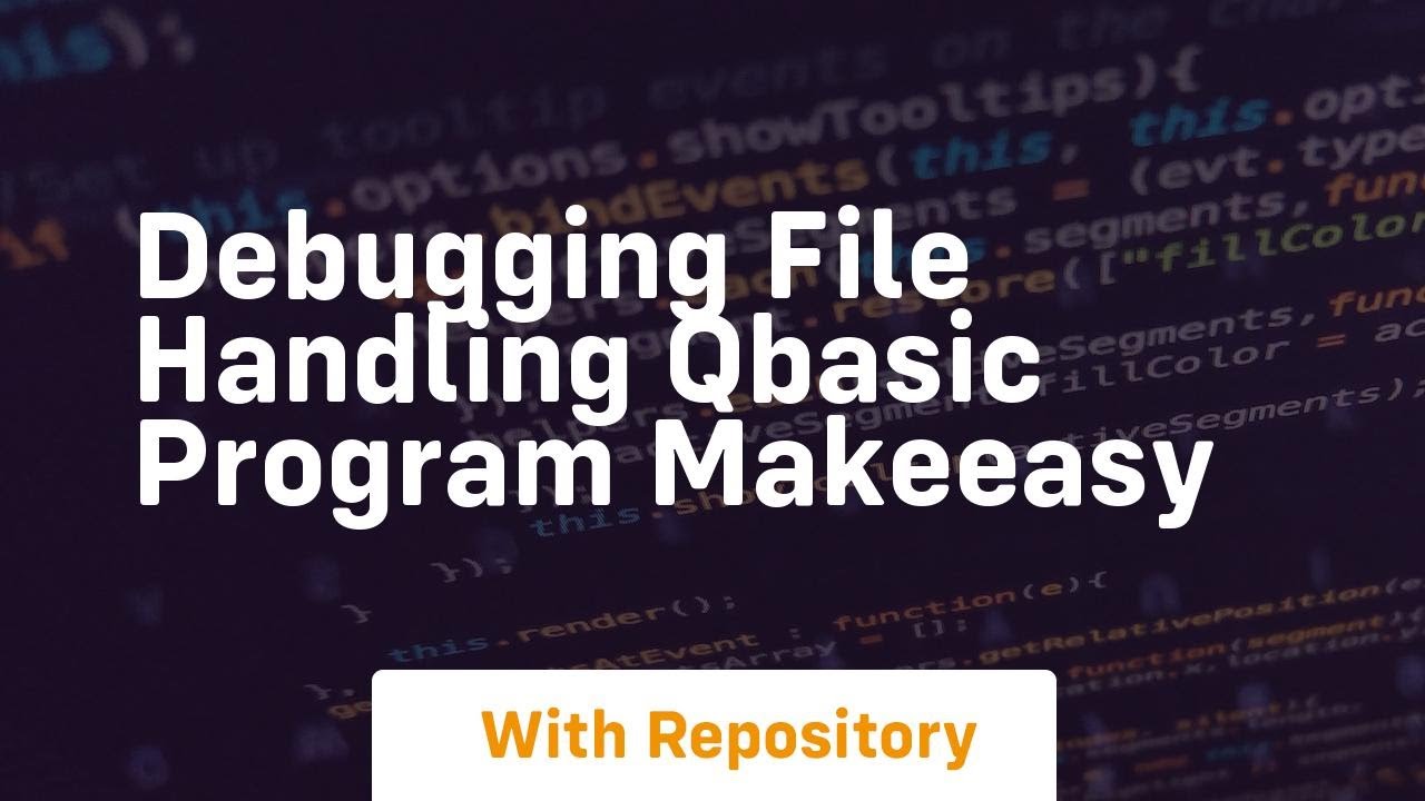 Debugging file handling qbasic program makeeasy